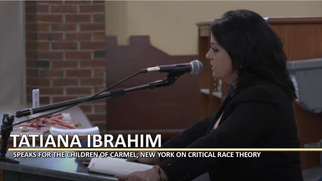 TATIANA IBRAHIM SPEAKS FOR THE CHILDREN OF CARMEL,  NY ON CRITICAL RACE THEORY (CRT)