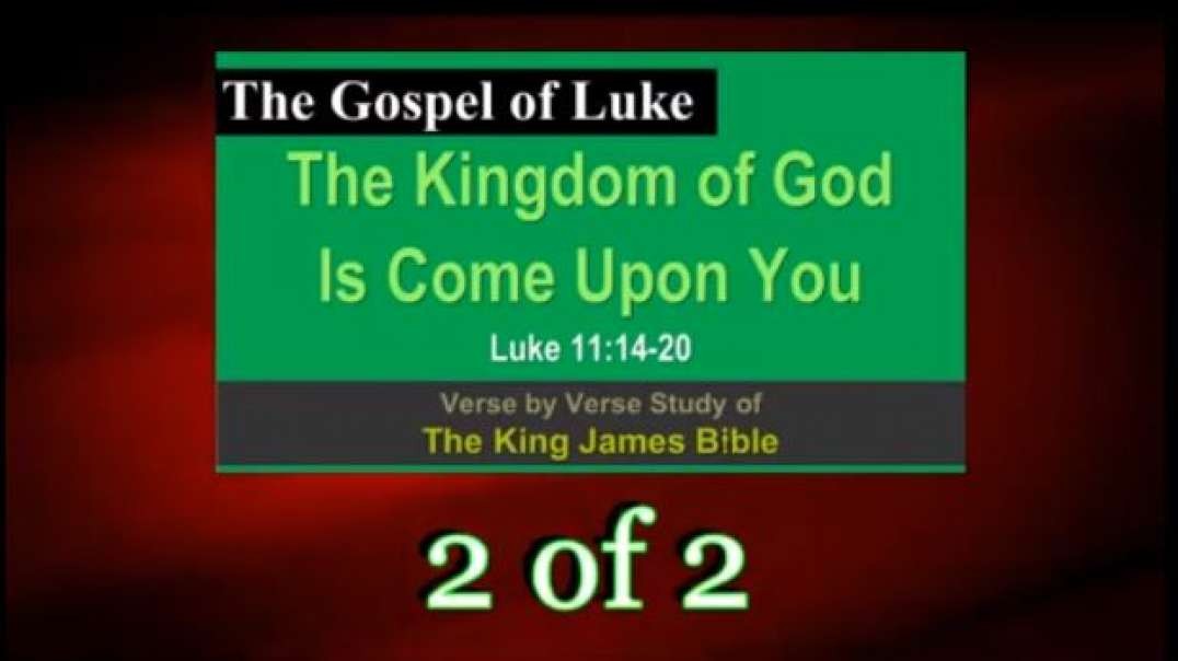 179 The Kingdom Is Come Upon You (Luke 11:14-20) 2 of 2