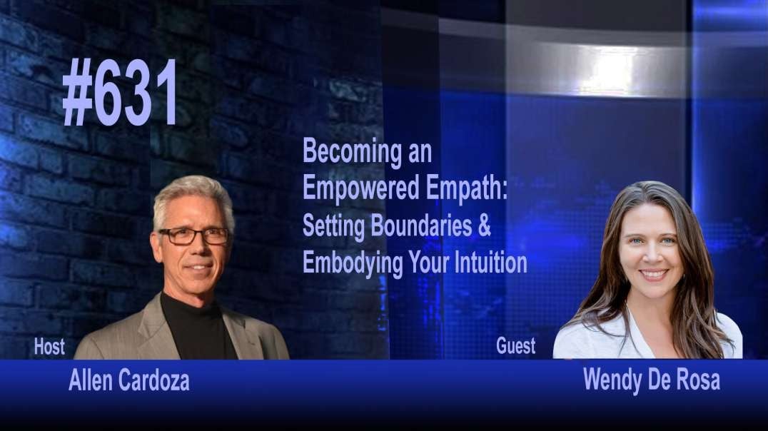 Ep. 631 - Becoming an Empowered Empath: Setting Boundaries & Embodying Intuition | Wendy De Rosa