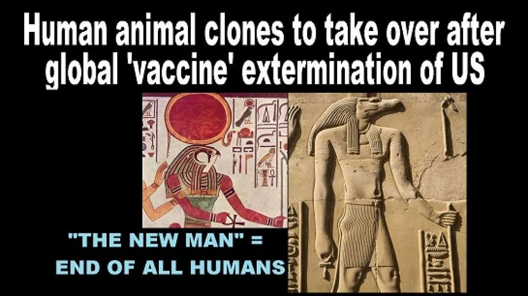 Human animal clones to take over after global 'vaccine' extermination of US