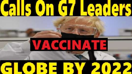 BORIS JOHNSON TO MAKE A COMMITMENT TO VACCINATE THE ENTIRE WORLD AGAINST COVID-19 BY THE END OF 2022