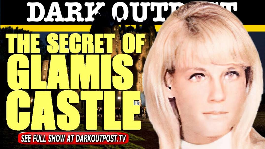Dark Outpost 06-10-2021  The Secret Of Glamis Castle