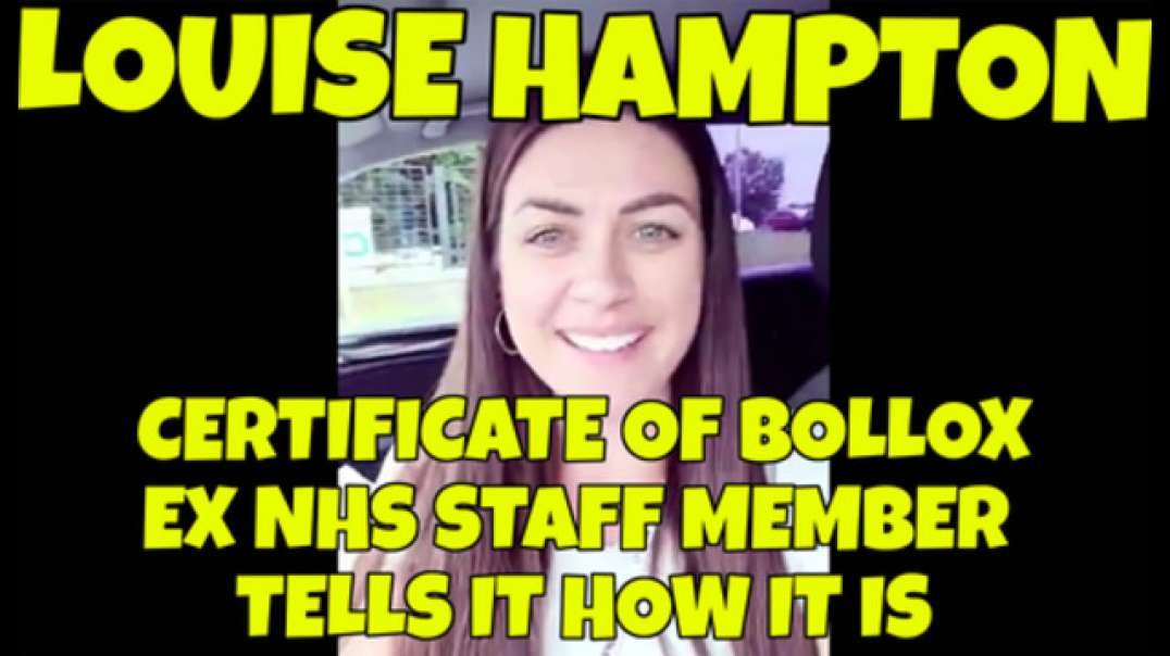 LOUISE HAMPTON - CERTIFICATE OF BOLLOX (AN EX NHS NURSE TELLS IT HOW IT IS!!!!)