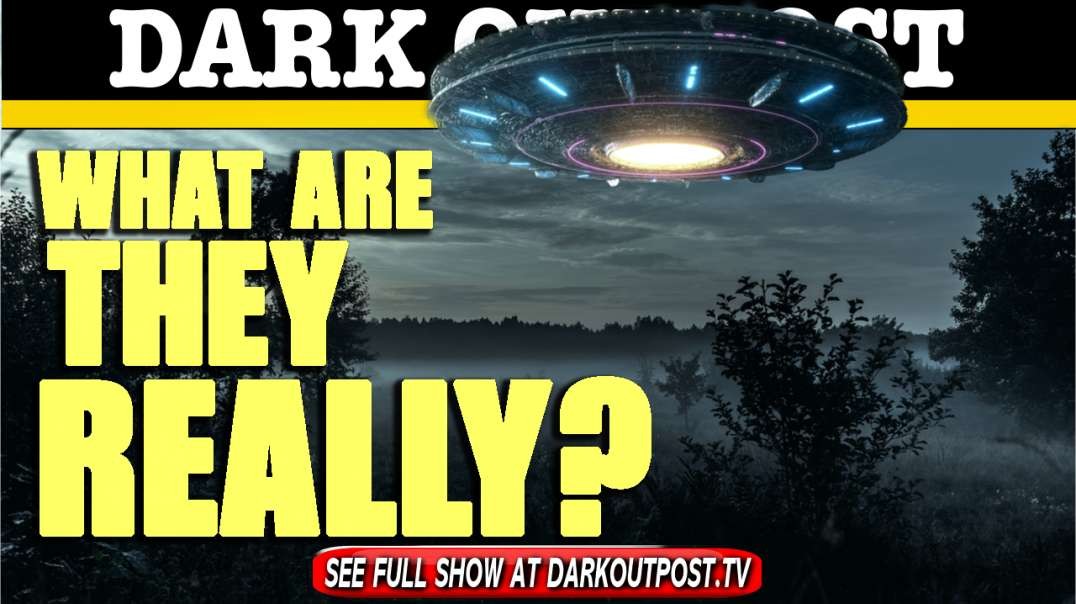 Dark Outpost 06-16-2021  What Are They Really?