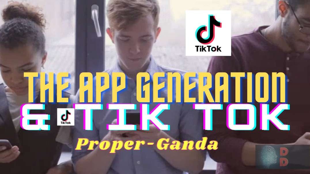 The App-Generation & Tik-Tok Propaganda