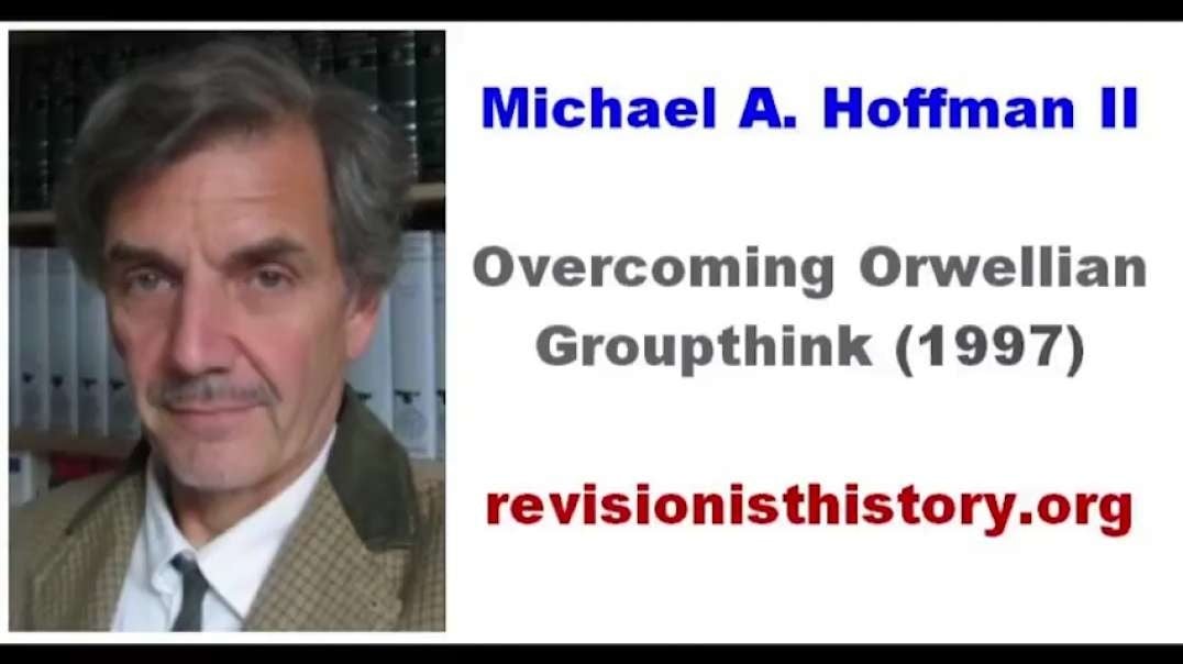 Michael A Hoffman - Overcoming Orwellian Groupthink 1997 + intro by vasili