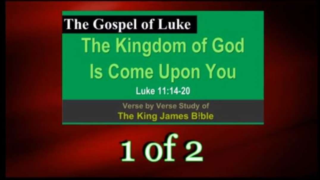 178 The Kingdom Is Come Upon You (Luke 11:14-20) 1 of 2