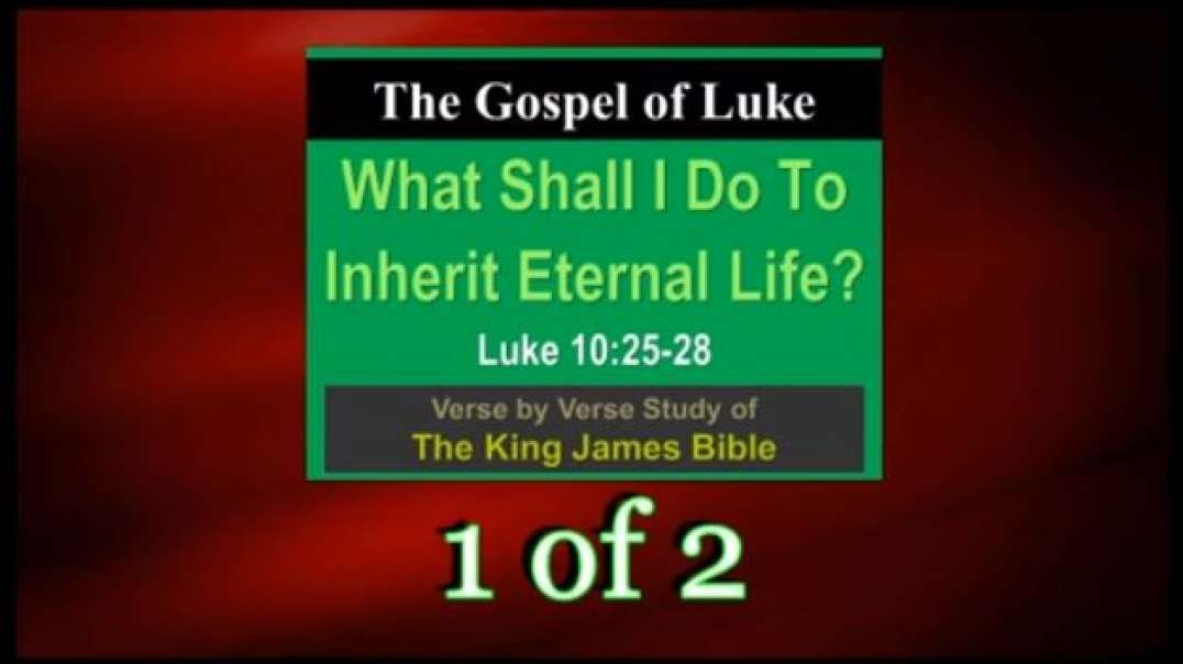 168 What Shall I Do To Inherit Eternal Life? (Luke 10:25-28) 1 of 2