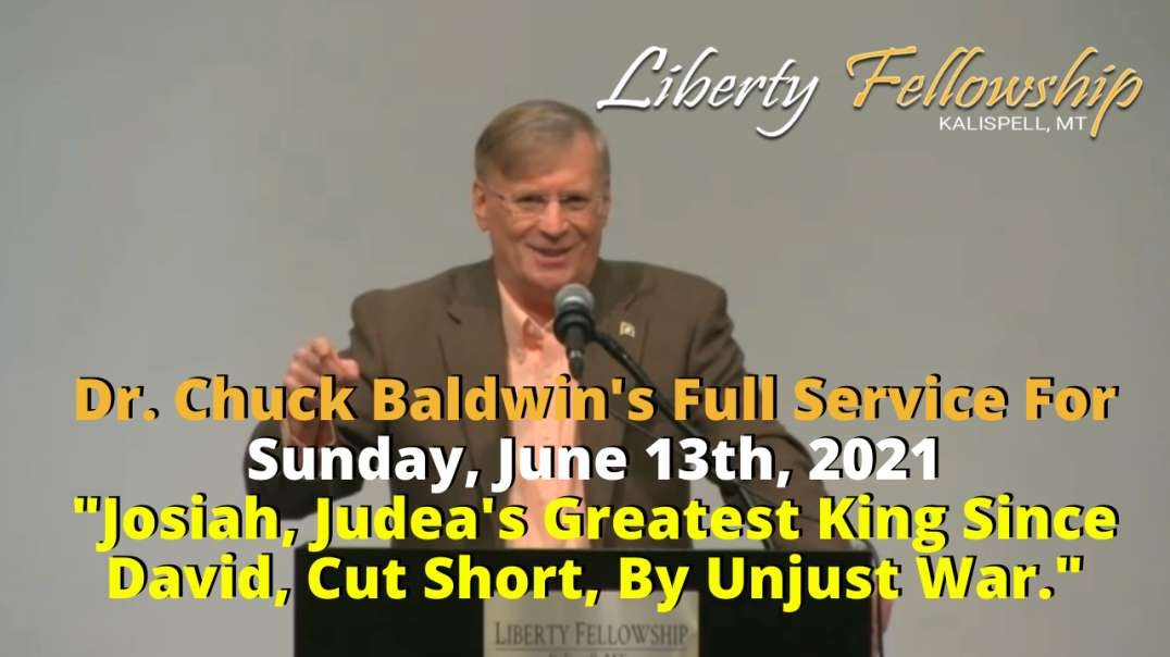 "Josiah, Judea's Greatest King Since David, Cut Short, By Unjust War." - Dr. Chuck Baldwin 6/13/21