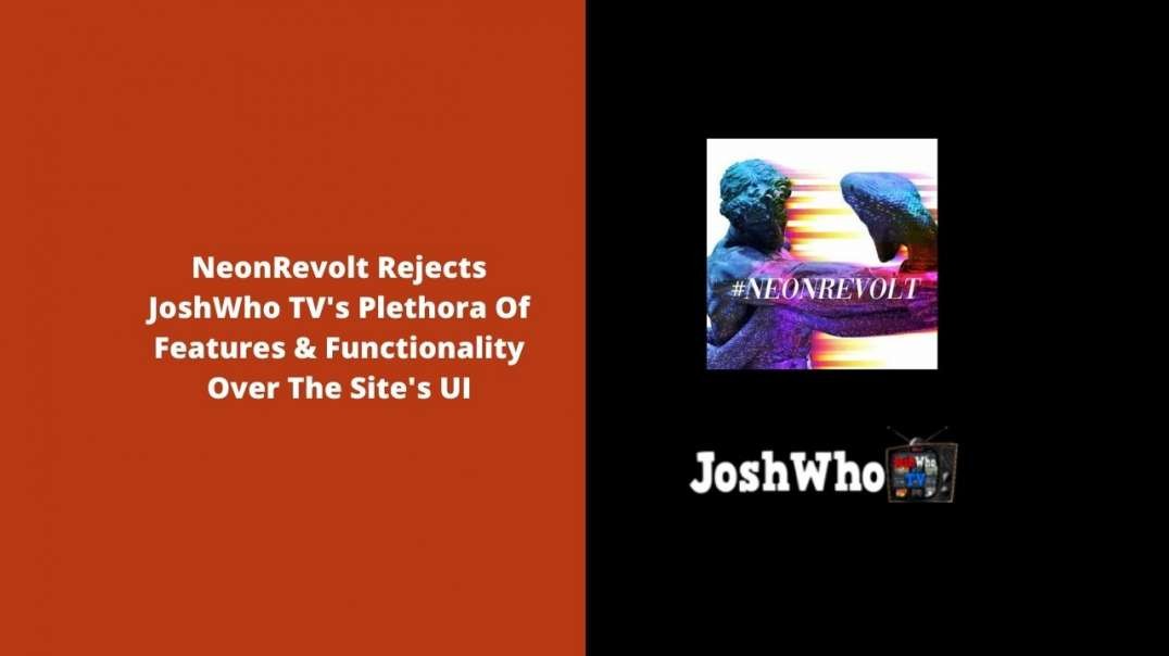 NeonRevolt Rejects JoshWho TV's Plethora Of Features & Functionality Over The Site's UI