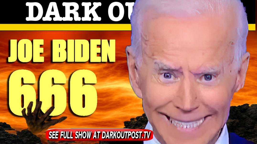 Dark Outpost 06-09-2021  Joe Biden 666