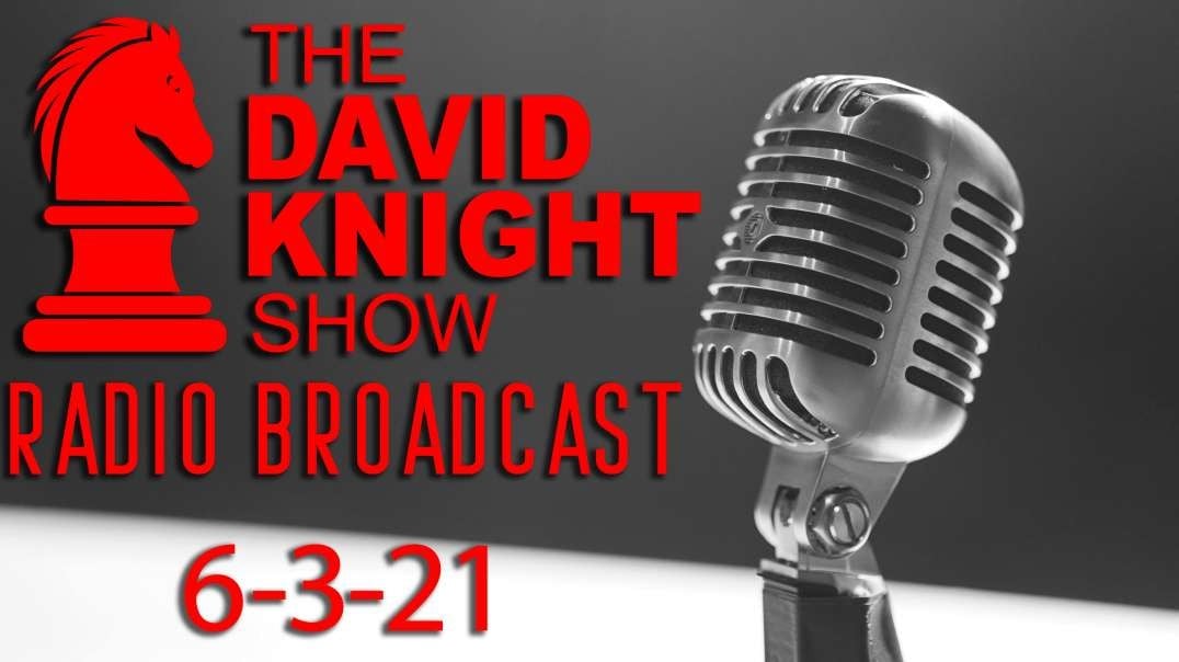 The David Knight Show Radio Broadcast 3June2021