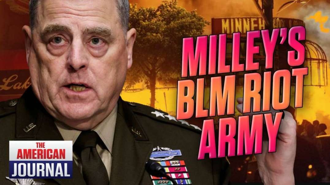 BOMBSHELL: General Milley Personally Responsible For BLM Riots