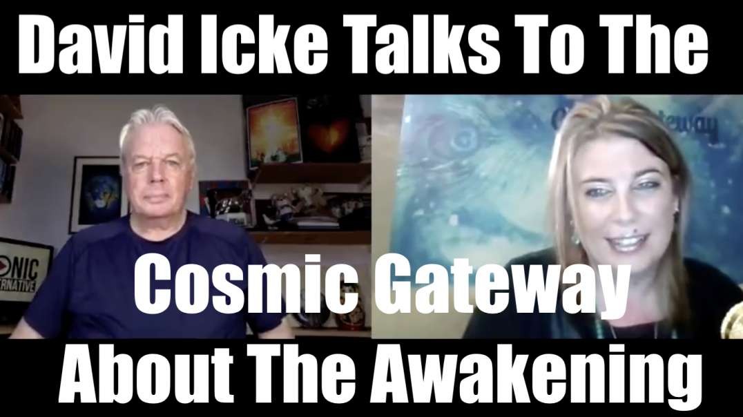 David Icke - Talks To The Cosmic Gateway About The Awakening - 06 30 21