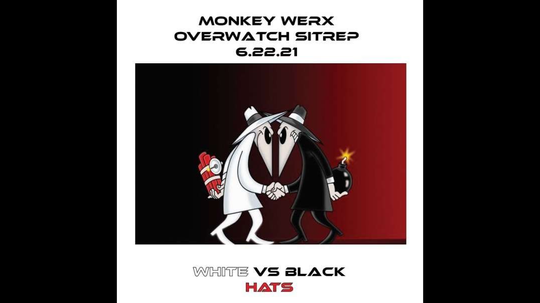 OVERWATCH SITUATION REPORT (SITREP) [2021-06-22] - MONKEY WERX (VIDEO).mp4