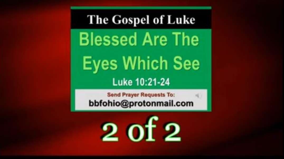 167 Blessed Are The Eyes Which See (Luke 10:21-24) 2 of 2