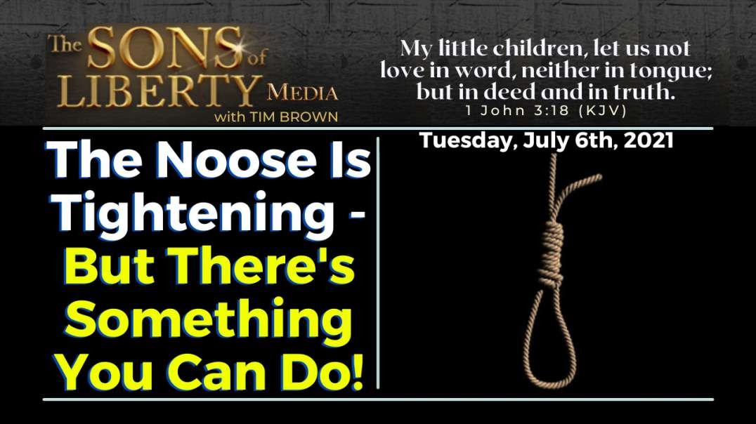 The Noose Is Tightening - But There's Something You Can Do!