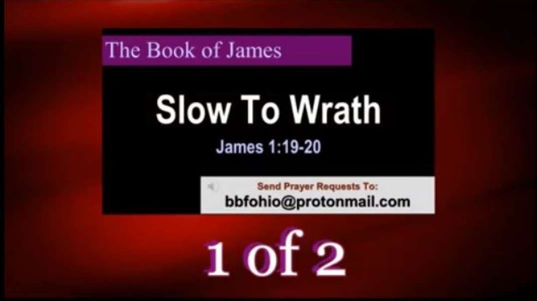 023 Slow To Wrath (James 1:19-20) 1 of 2