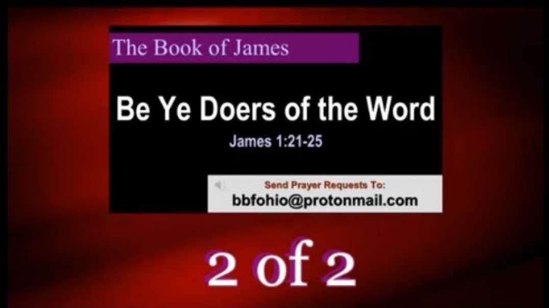 026 Be Ye Doers of the Word (James 1:21-25) 2 of 2