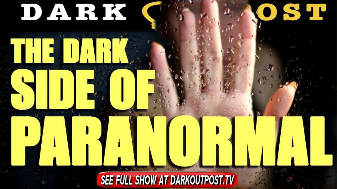 Dark Outpost 07-14-2021  The Dark Side Of Paranormal