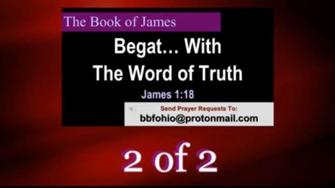 020 Begat... With The Word of Truth (James 1:18) 2 of 2