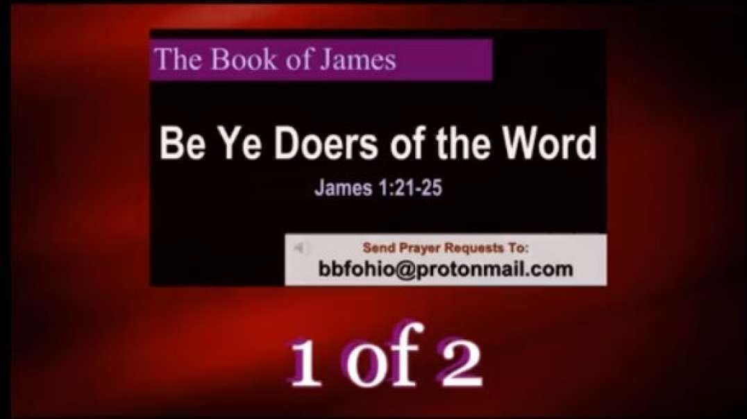 025 Be Ye Doers of the Word (James 1:21-25) 1 of 2