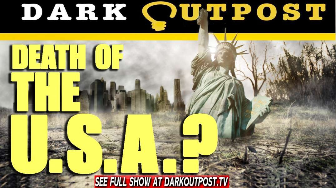 Dark Outpost 07-07-2021  Death Of The U.S.A.?
