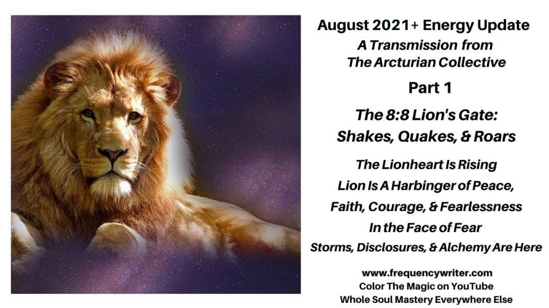 August 2021: The 8:8 Lion's Gate, Lion Is A Harbinger of Peace Faith & Fearlessness, Storms Are Here