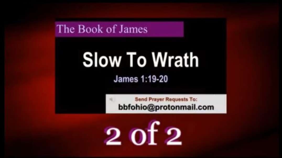 024 Slow To Wrath (James 1:19-20) 2 of 2