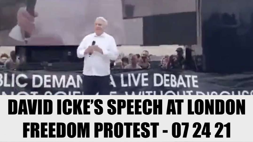 DAVID ICKE’S SPEECH AT LONDON FREEDOM PROTEST - 07 24 21