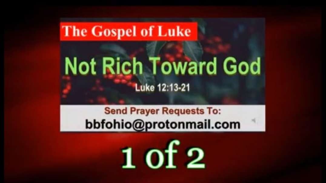 210 Not Rich Toward God (Luke 12:13-21) 1 of 2