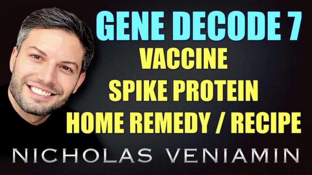 GENE DECODE DISCUSSES VACCINE, SPIKE PROTEIN, HOME REMEDY / RECIPE WITH NICHOLAS VENIAMIN