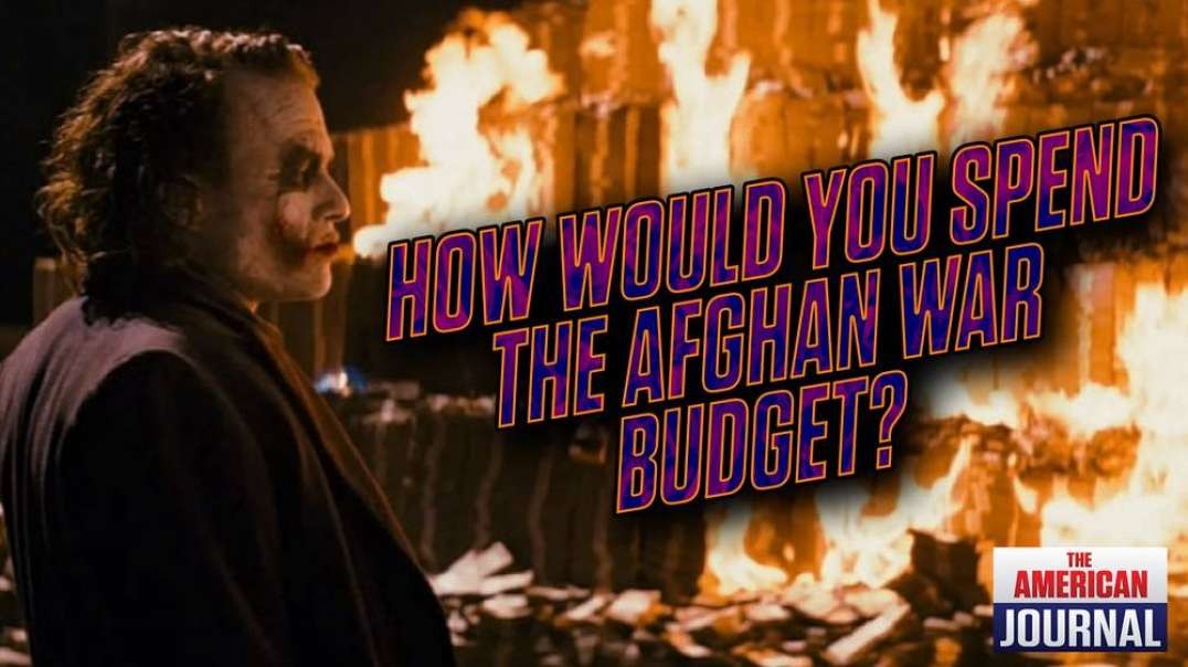 What Could You Do With The Money Wasted On The Afghanistan?