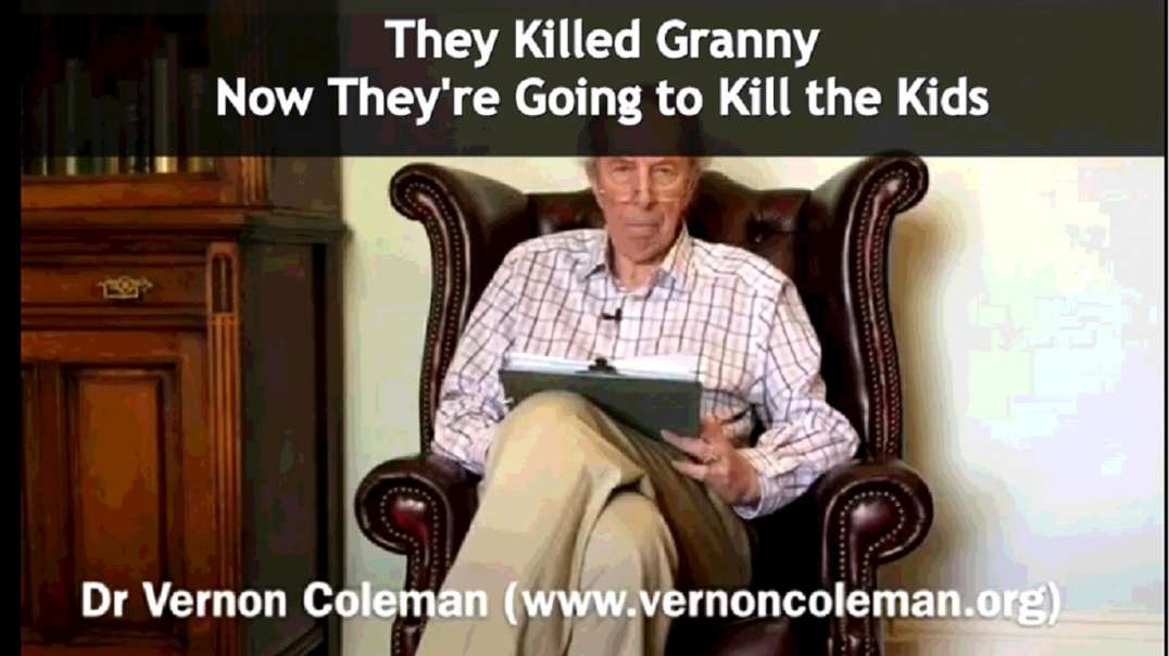 Dr Vernon Coleman: They Killed Granny - Now They're Going to Kill the   Kids