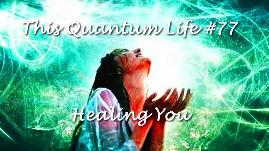 This Quantum Life #77 - Healing You