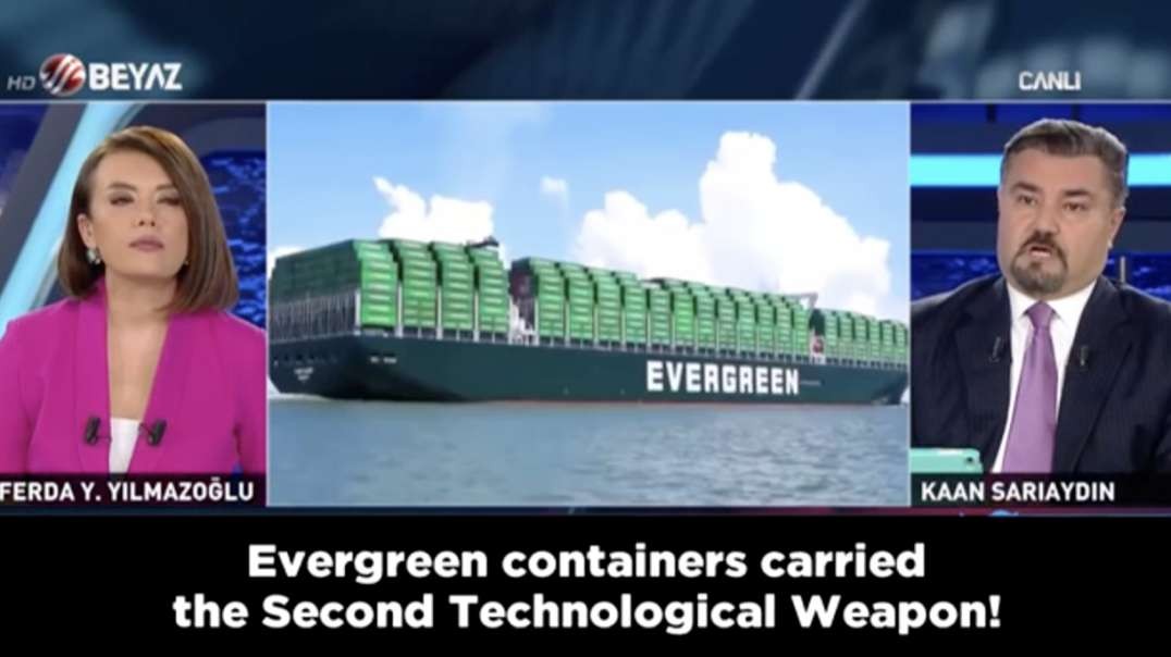 Turkish News Reports Truth About The Evergreen; the Ship Contained A Climate Change Weapon 08 20 21