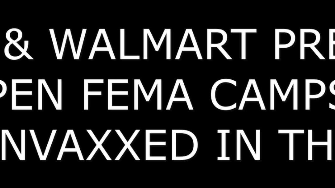 FEMA PREPARES DETENTION CENTERS FOR THE UNVAXXED with help from Walmart