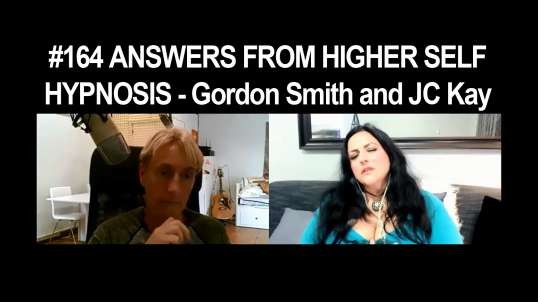 #164 ANSWERS FROM HIGHER SELF - HYPNOSIS - Gordon Smith and JC Kay
