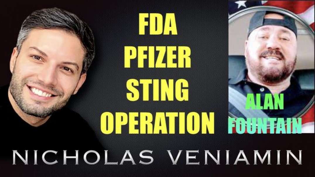 ALAN FOUNTAIN DISCUSSES FDA, PFIZER, STING OPERATION WITH NICHOLAS VENIAMIN