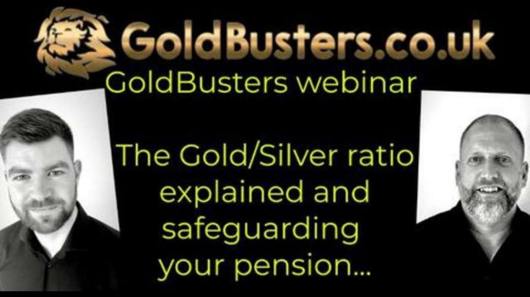 GOLDBUSTERS WEBINAR 06 AUGUST 2021 – THE GOLD/SILVER RATIO EXPLAINED & SAFEGUARDING YOUR PENSION…
