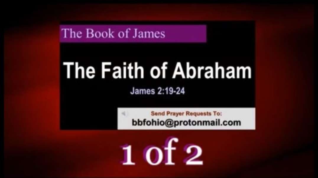 033 The Faith of Abraham (James 2:19-24) 1 of 2
