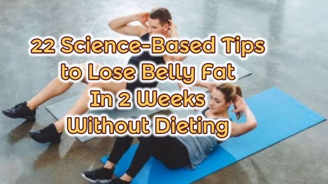 22 Science-Based Tips to Lose Belly Fat in 2 Weeks Without Dieting