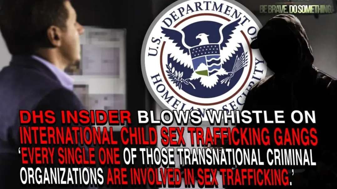 DHS Insider Blows Whistle On Child Sex Trafficking Gangs Exploiting ‘Reasonable Fear’ Loophole