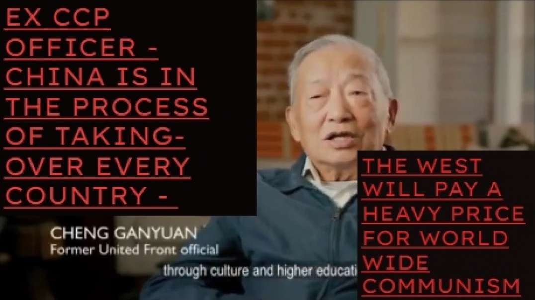 EX CCP OFFICER - CHINA IS TAKING OVER EVERY COUNTRY