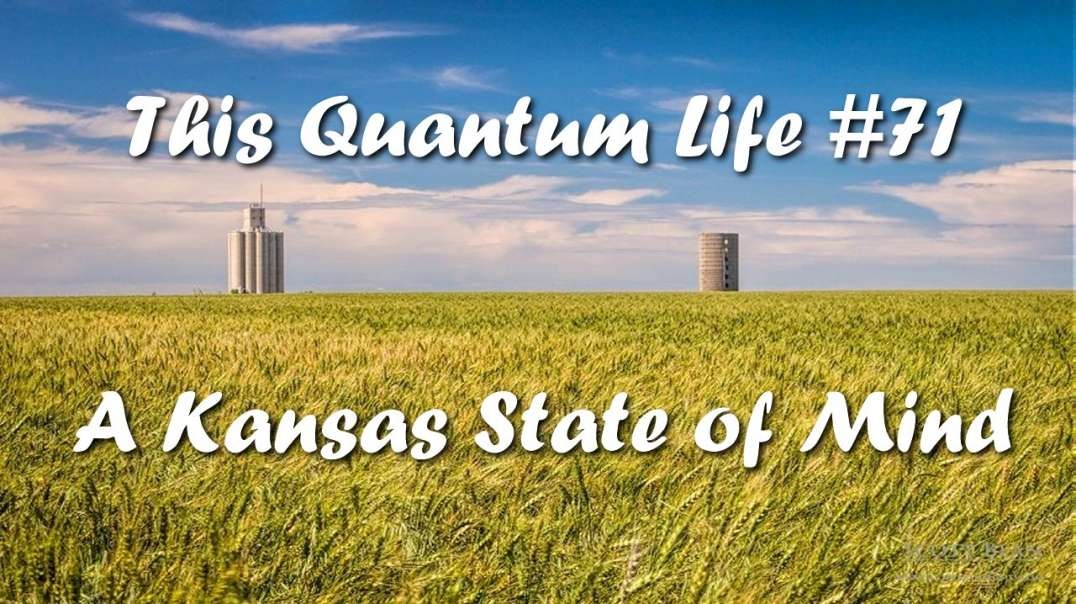 This Quantum Life #71 - A Kansas State of Mind