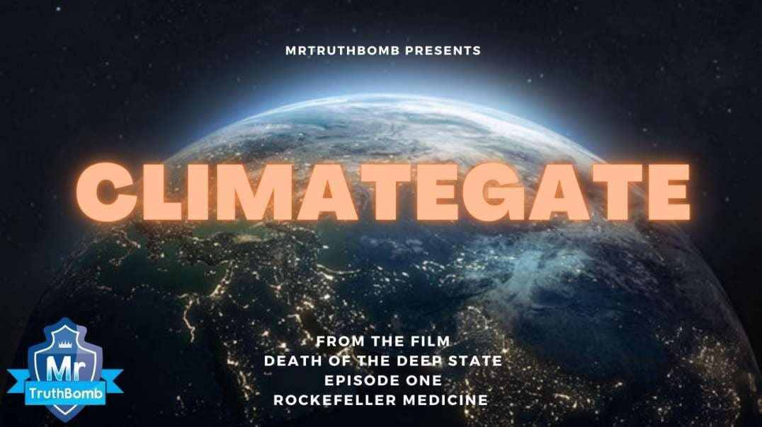CLIMATEGATE - from 'Death of the Deep State - Episode 1 - Rockefeller Medicine' - A MrTruthBomb Film