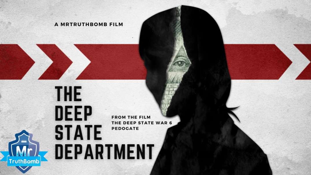THE DEEP STATE DEPARTMENT - from "The Deep State War 6 - PEDOGATE” - A MrTruthBomb Film