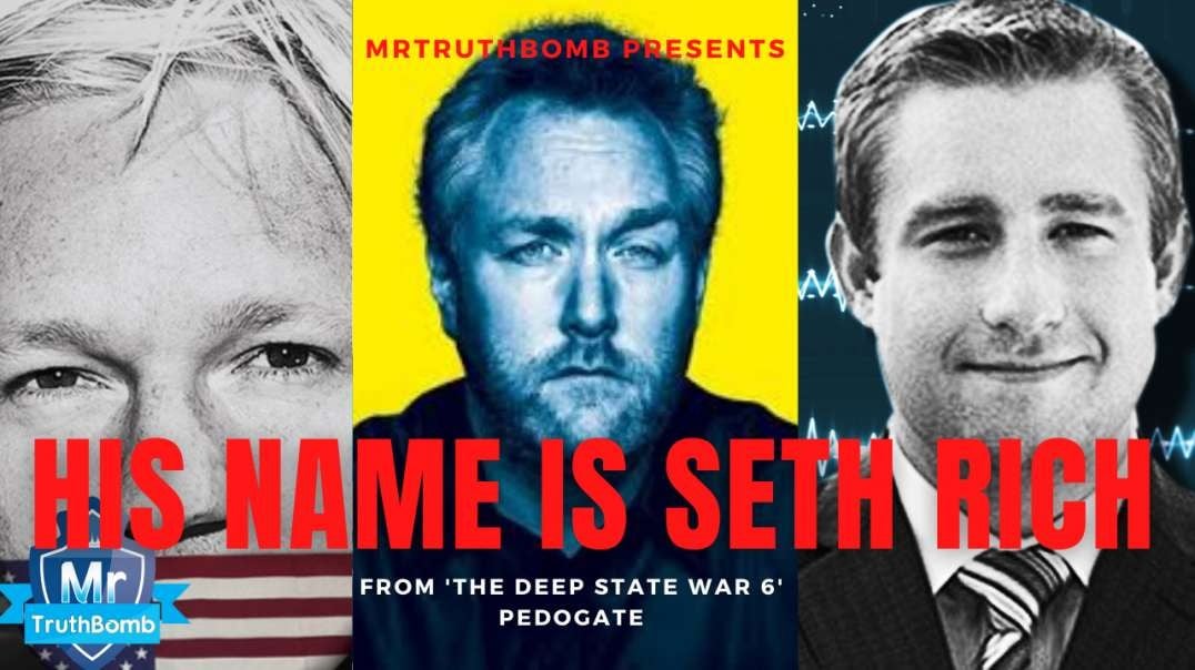 HIS NAME IS SETH RICH - from “The Deep State War 6 - PEDOGATE” - A MrTruthBomb Film