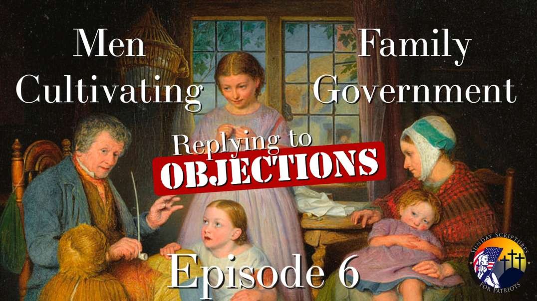 Episode 6 - Men Cultivating Their Family Government - A Reply to Objections