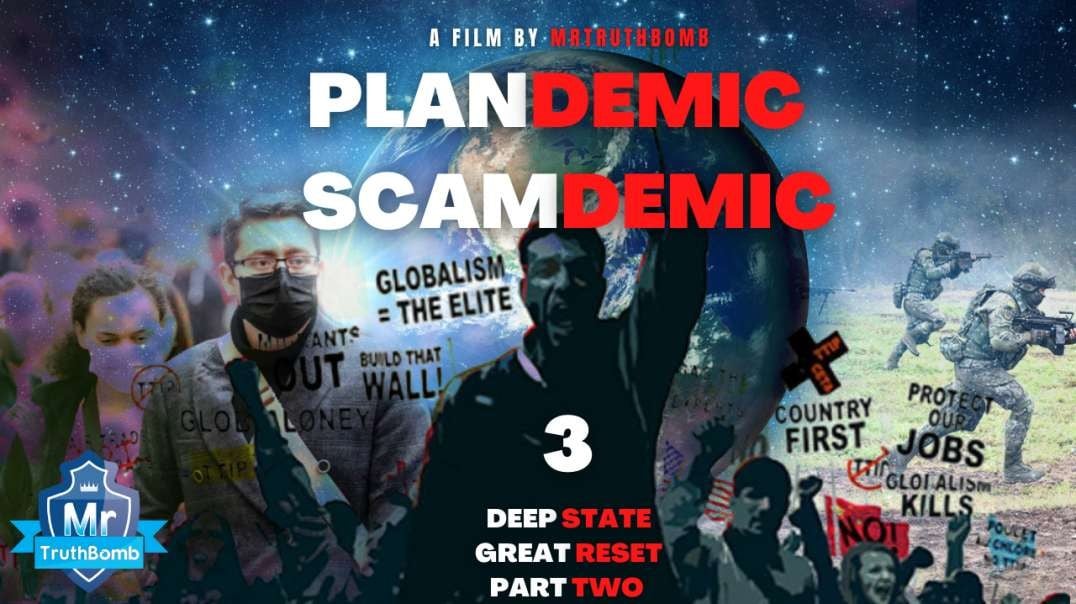Plandemic / Scamdemic 3 - DEEP STATE GREAT RESET - PART TWO - A MrTruthBomb Film